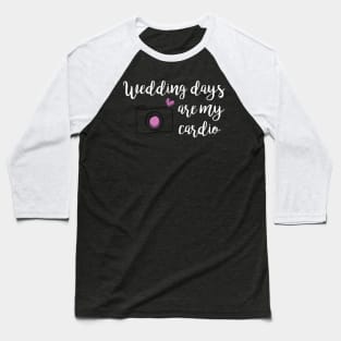 Weddings are my Cardio Baseball T-Shirt